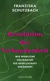 Revolution der Verbundenheit: Wie weibliche Solidarität die Gesellschaft verändert | Von der renommierten Soziologin und Autorin von »Die Erschöpfung der Frauen«