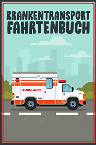 Krankentransport Fahrtenbuch: Premium Logbuch Mit 100 Seiten I Kostenbuch Mit Viel Platz Für Privat Und Gewerbe Inkl. Tankbelege Und Werkstattbelege I Steuerlicher Kilometer Nachweis Im A5 Format