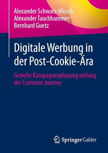 Digitale Werbung in der Post-Cookie-Ära: Gezielte Kampagnenplanung entlang der Customer Journey