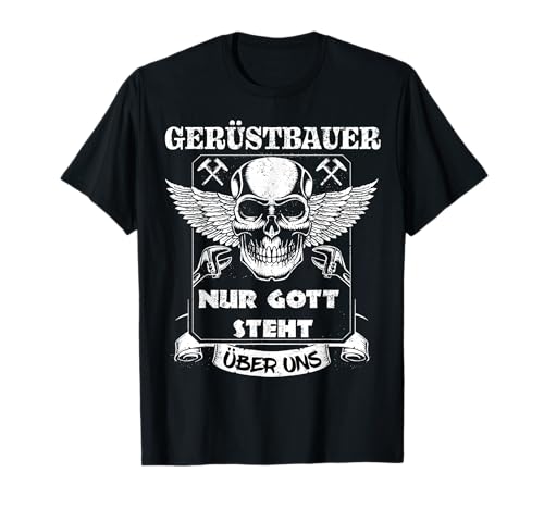 Gerüstbauer Nur Gott steht über uns cooles Handwerker T-Shirt