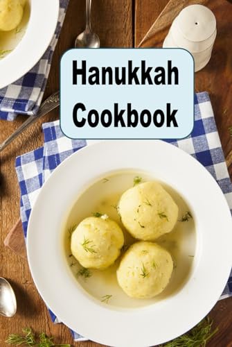 Hanukkah Cookbook: Traditional Jewish Recipes for Matzo, Latke, Kugel & More