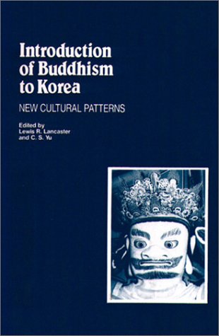 Introduction of Buddhism to Korea: New Cultural Patterns: Studies in Korean Religion (Studies in Korean Religions and Culture ; V. 3)