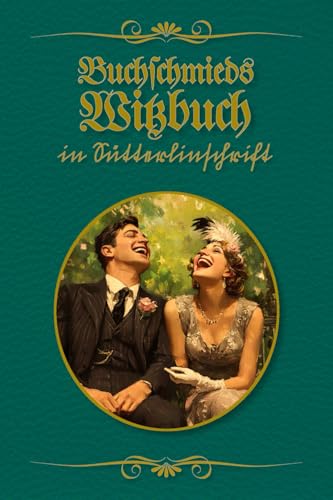 Buchschmieds Witzbuch in Sütterlinschrift: Moderne Lacher, nostalgisch gestaltet. Eine humoristische Witzesammlung für Liebhaber der deutschen ... für Freunde der alten deutschen Schrift.)