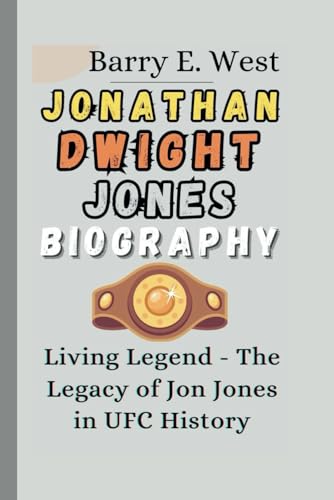 JONATHAN DWIGHT JONES BIOGRAPHY: Living Legend - The Legacy of Jon Jones in UFC History (Legends of the Arena)