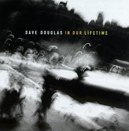 Dave Douglas: in Our Lifetime