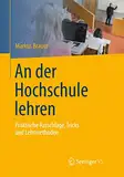 An der Hochschule lehren: Praktische Ratschläge, Tricks und Lehrmethoden