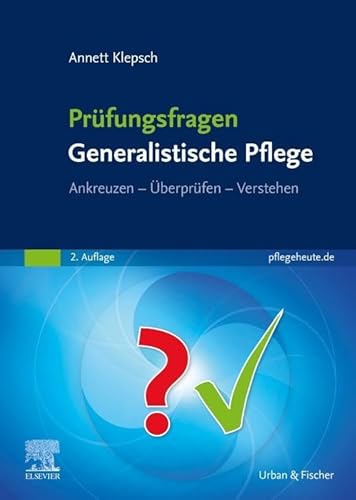 Prüfungsfragen Generalistische Pflege: Ankreuzen - Überprüfen - Verstehen