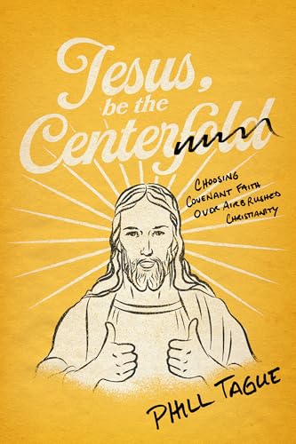 Jesus, Be The Centerfold: Choosing Covenant Faith Over Airbrushed Christianity (English Edition)