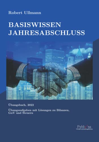 Basiswissen Jahresabschluss: Übungsaufgaben mit Lösungen zu Bilanzen, GuV und Steuern