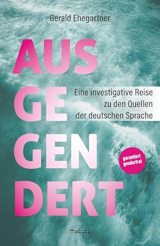 Ausgegendert: Eine investigative Reise zu den Quellen der deutschen Sprache