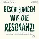 Beschleunigen wir die Resonanz!: Bildung und Erziehung im Anthropozän. Gespräche mit Nathanaël Wallenhorst