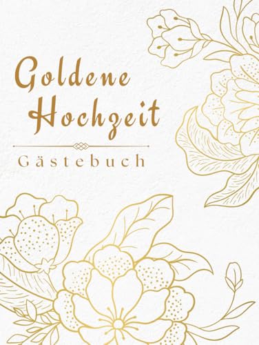 Goldene Hochzeit Gästebuch: Erinnerungsbuch zur 50. Hochzeitstag-Feier mit Platz für Fotos, Wünsche und Erinnerungen – ideales Geschenk für Eltern und Großeltern