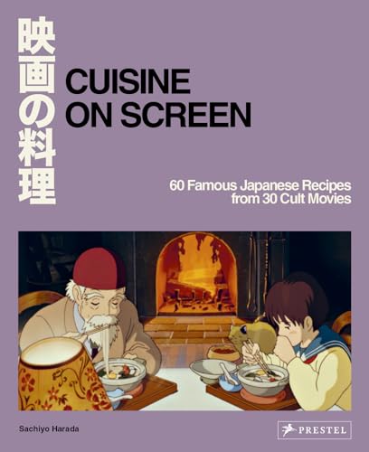 Cuisine on Screen: 60 Famous Japanese Recipes from 30 Cult Movies