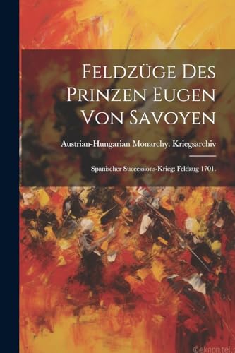 Feldzüge des Prinzen Eugen von Savoyen: Spanischer Successions-krieg: Feldzug 1701.