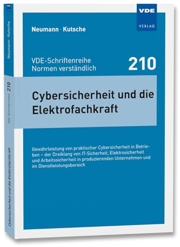 Cybersicherheit und die Elektrofachkraft: Gewährleistung von praktischer Cybersicherheit in Betrieben – der Dreiklang von IT-Sicherheit, ... ... Unternehmen und im Dienstleistungsbereich