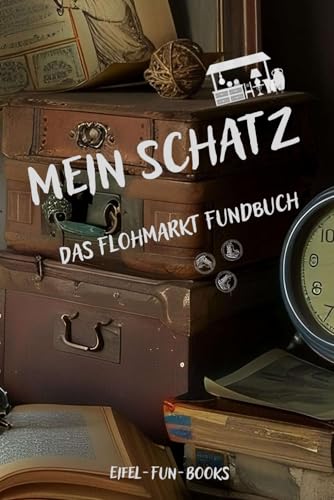 "Mein Schatz - Das Flohmarkt Fundbuch": Informationen von 100 Trödelmarkt Besuchen selbst eintragen | für Schatzsucher und Hobby Jäger | Geschenk | DIY (Mein Schatz - Fundbücher, Band 3)