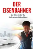 Der Eisenbahner: Ein Blick hinter die Kulissen im Bahnalltag