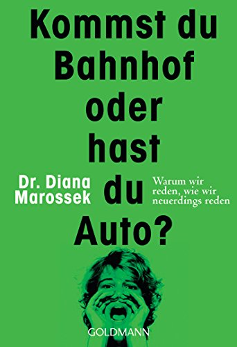 Kommst du Bahnhof oder hast du Auto?: Warum wir reden, wie wir neuerdings reden