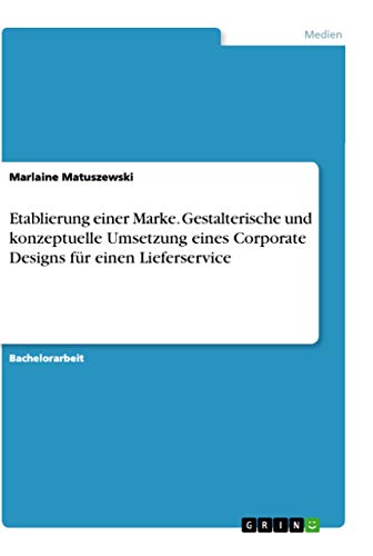 Etablierung einer Marke. Gestalterische und konzeptuelle Umsetzung eines Corporate Designs für einen Lieferservice