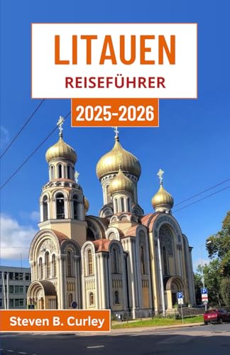 Litauen Reiseführer 2025-2026: Erkundung des Herzens einer baltischen Nation anhand ihrer Kultur, Landschaften und uralten Wälder