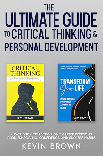 The Ultimate Guide to Critical Thinking & Personal Development: A Two-Book Collection on Smarter Decisions, Problem-Solving, Confidence, and Success Habits (English Edition)