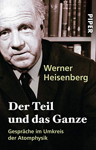 Der Teil und das Ganze: Gespräche im Umkreis der Atomphysik