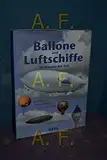 Ballone und Luftschiffe im Wandel der Zeit. Von der Montgolfiere zum CargoLifter