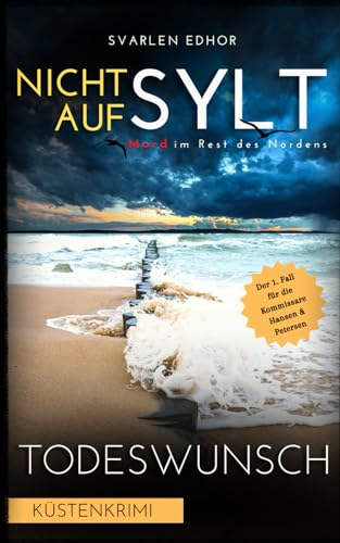 NICHT AUF SYLT - Mord im Rest des Nordens [Küstenkrimi] Band 1: Todeswunsch (Kommissare Petersen & Hansen)