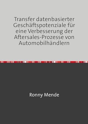 Transfer datenbasierter Geschäftspotenziale für eine Verbesserung der Aftersales-Prozesse von Automobilhändlern
