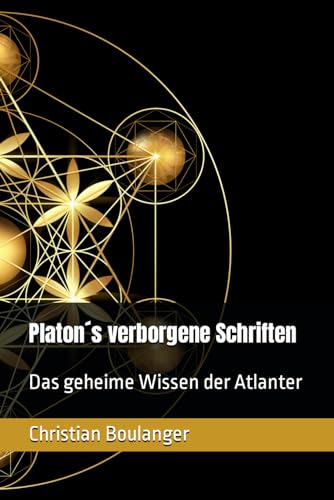 Platon´s verborgene Schriften: Das geheime Wissen der Atlanter