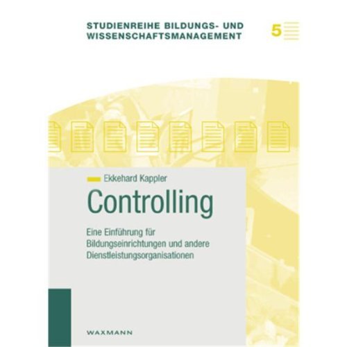 Controlling: Eine Einführung für Bildungseinrichtungen und andere Dienstleistungsorganisationen (Studienreihe Bildungs- und Wissenschaftsmanagement)