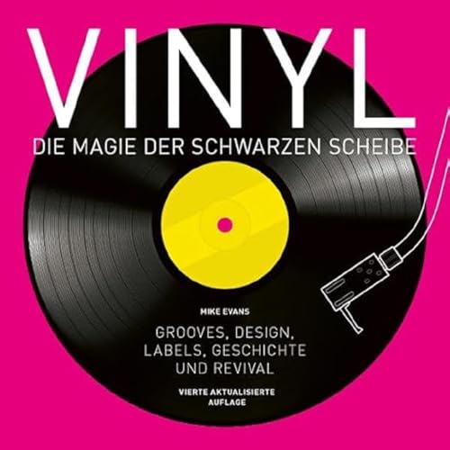 Vinyl - Die Magie der schwarzen Scheibe: Grooves, Design, Labels, Geschichte und Revival