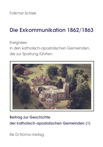 Die Exkommunikation 1862/1863, Ereignisse in den katholisch-apostolischen Gemeinden, die zur Spaltung führten: Beitrag zur Geschichte der katholisch-apostolischen Gemeinden (1)