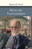 Abriss der Psychoanalyse (Große Klassiker zum kleinen Preis 183)