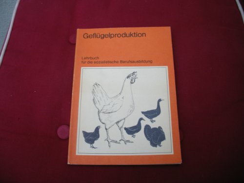 Geflügelproduktion. Lehrbuch für die sozialistische Berufsausbildung