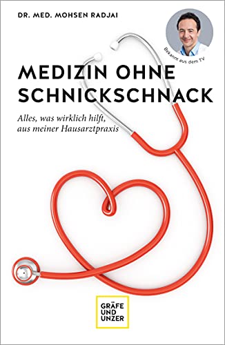 Medizin ohne Schnickschnack: Alles, was wirklich hilft, aus meiner Hausarztpraxis (GU Gesundheit)