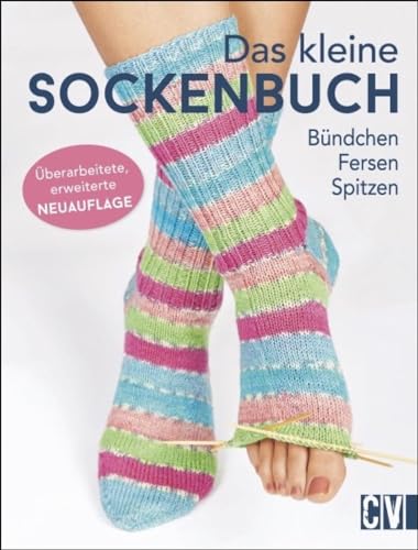 Das kleine Sockenbuch: Bündchen, Fersen, Spitzen