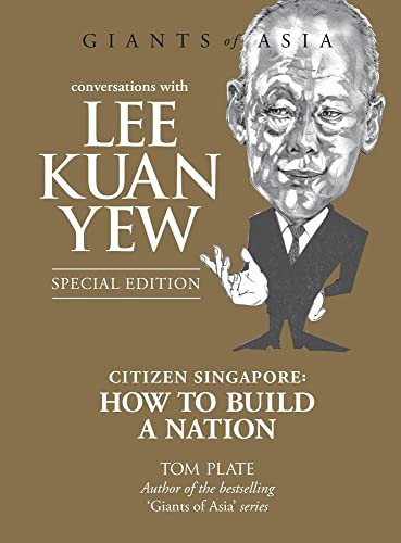 Conversations with Lee Kuan Yew: Citizen Singapore: How to Build a Nation (Giants of Asia)