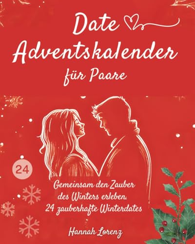 Date Adventskalender für Paare: Gemeinsam den Zauber des Winters erleben. 24 zauberhafte Winterdates