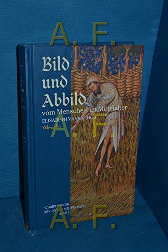 Bild und Abbild vom Menschen im Mittelalter (Schriftenreihe der Akademie Friesach)