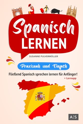 Spanisch lernen – praxisnah und einfach: Fließend Spanisch sprechen lernen für Anfänger! (Mit Grammatik, Übungen inkl. Lösungen, Vokabellisten, Phrasen, Kurzgeschichten und Audioinhalten)