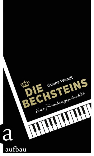 Die Bechsteins: Eine Familiengeschichte
