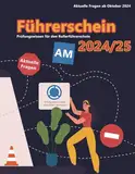 Dein Führerschein 2024/25 - Klasse AM: Prüfungsfragen 2024/2025 - Erfolgreich lernen und die Theorieprüfung sicher bestehen