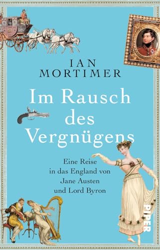 Im Rausch des Vergnügens: Eine Reise in das England von Jane Austen und Lord Byron | Eine besondere Zeitreise in die Regency: Geschichte spannend erzählt vom SPIEGEL-Bestsellerautor