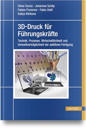 3D-Druck für Führungskräfte: Technik, Prozesse, Wirtschaftlichkeit und Umweltverträglichkeit der additiven Fertigung