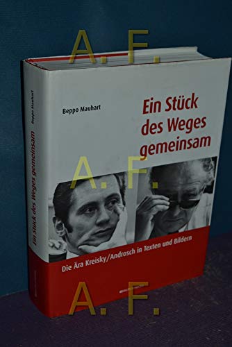 Ein Stück des Weges gemeinsam: Die Ära Kreisky / Androsch in Texten und Bildern