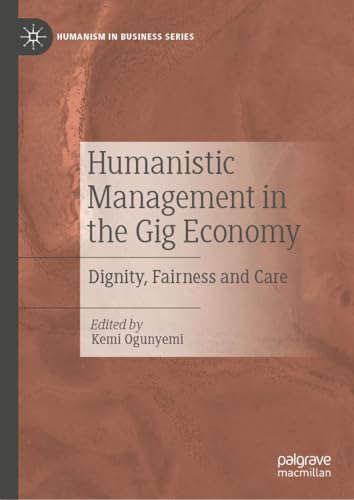 Humanistic Management in the Gig Economy: Dignity, Fairness and Care (Humanism in Business Series) (English Edition)