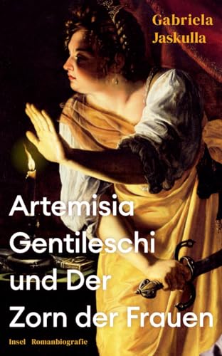 Artemisia Gentileschi und Der Zorn der Frauen: Romanbiografie | Über die bedeutendste Malerin des Barock, die »Beyoncé der Kunstgeschichte«