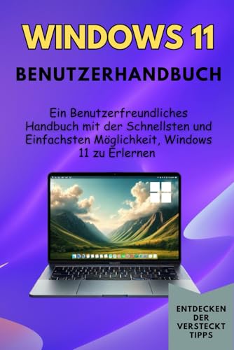 Windows 11 Benutzerhandbuch: Ein Benutzerfreundliches Handbuch mit der Schnellsten und Einfachsten Möglichkeit, Windows 11 zu Erlernen