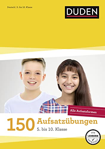 150 Aufsatzübungen 5. bis 10. Klasse: Alle Aufsatzformen wie im Unterricht (Duden - Lernhilfen)